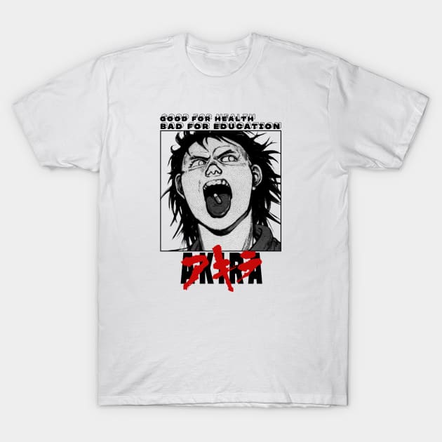 AKIRA Good for health bad for education T-Shirt by psninetynine